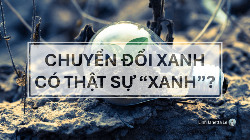 Chuyển Đổi Xanh Có Thật Sự Xanh