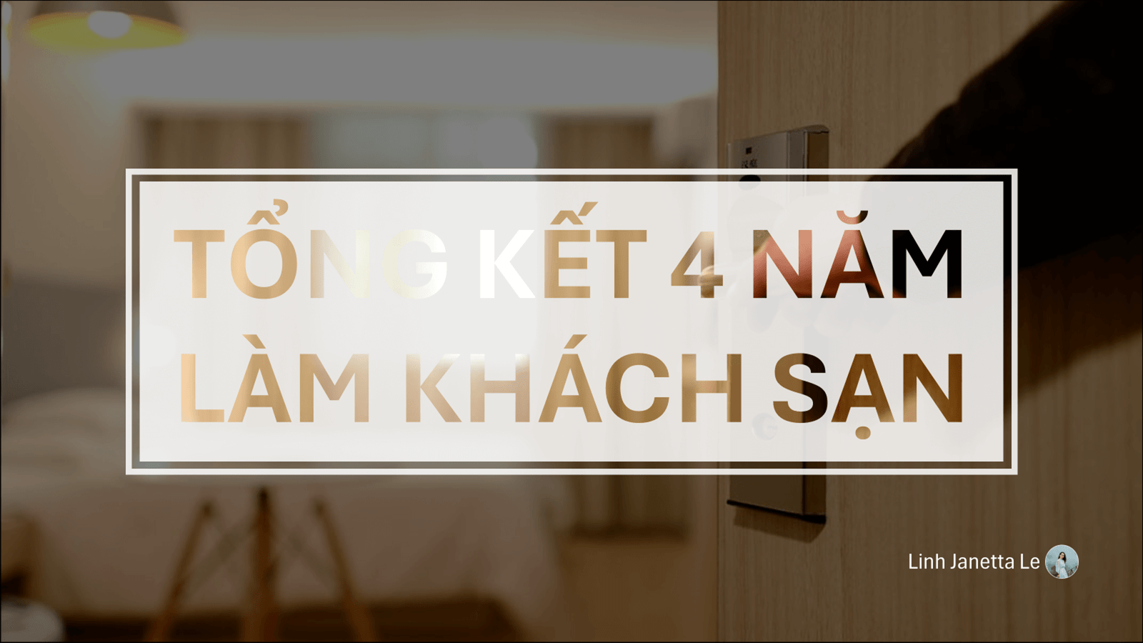 ♡ Tổng Kết 4 Năm Làm Khách Sạn [Phần 1] ♡