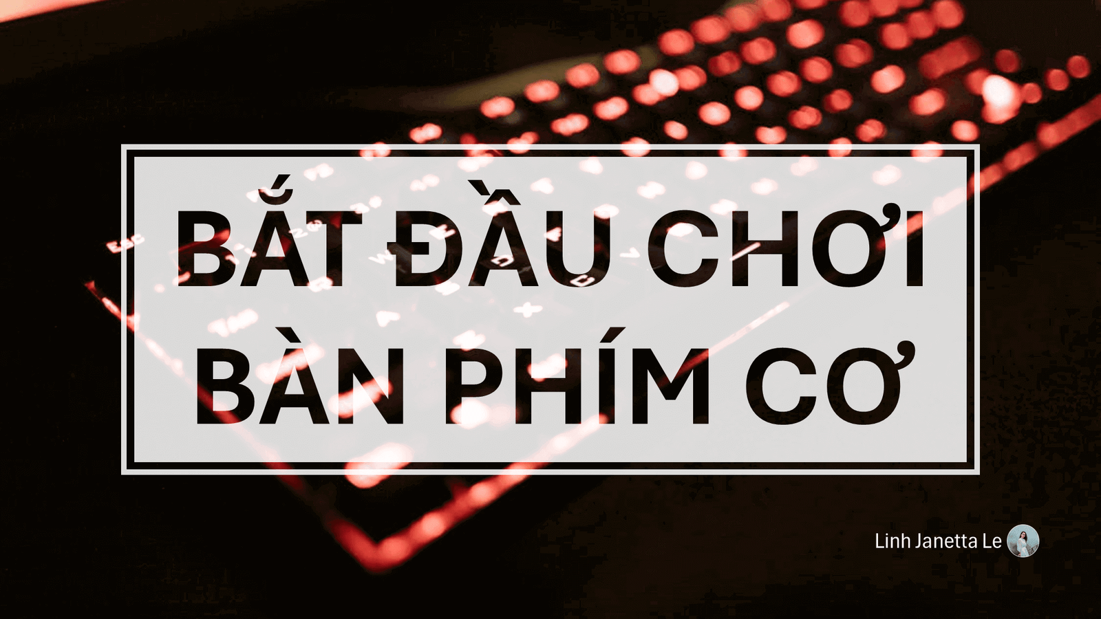 ♡ Tự Làm Bàn Phím Cơ Cho Người Mới Bắt Đầu ♡